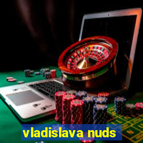 vladislava nuds